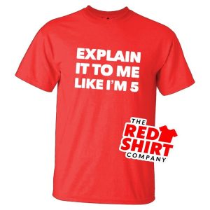 Explain It To Me Like I'm 5 - Red T-Shirt